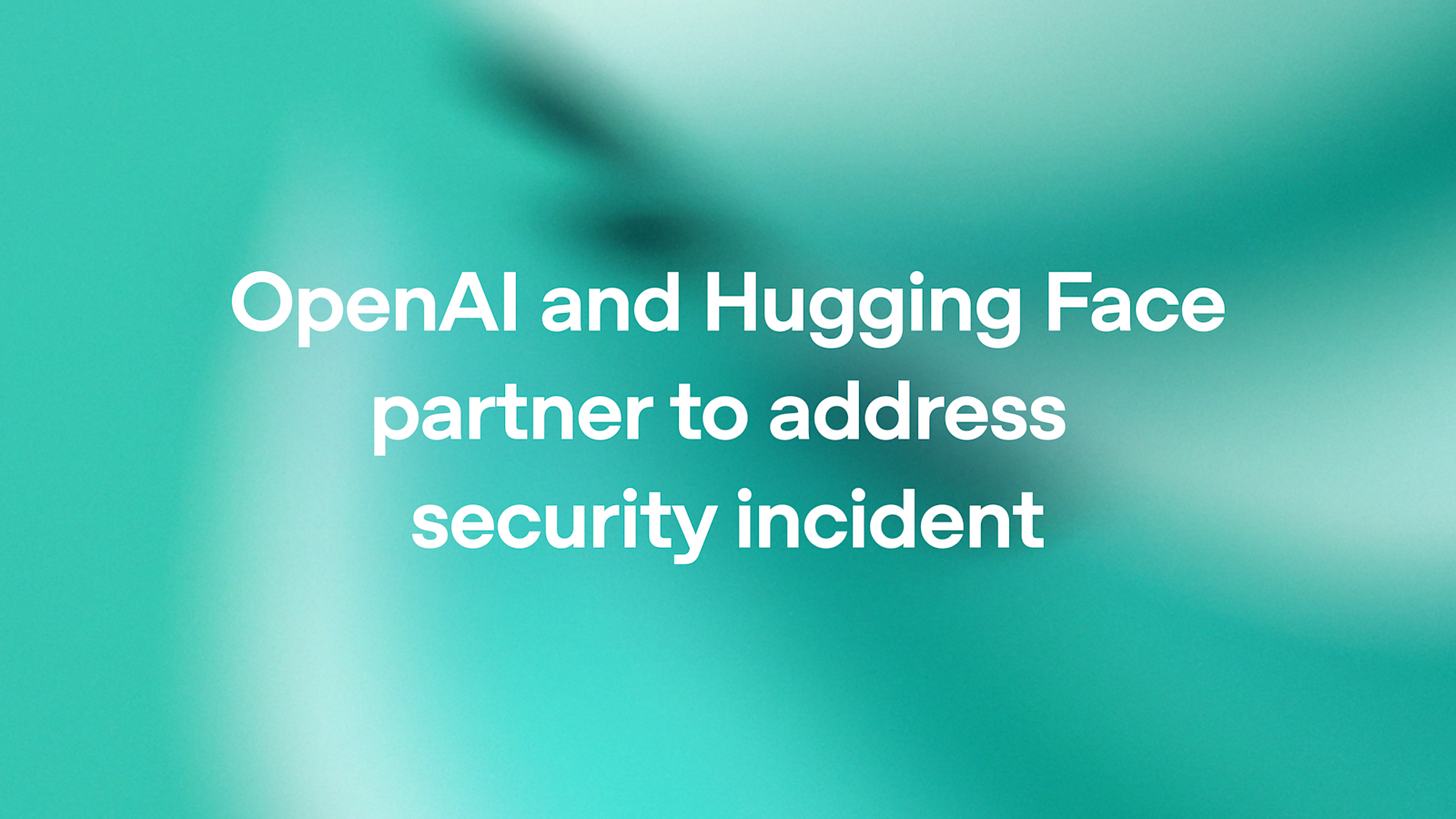 OpenAI's report on the Hugging Face security incident